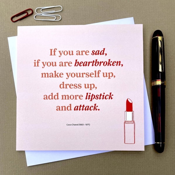If you are sad, add more lipstick and attack. Coco Chanel