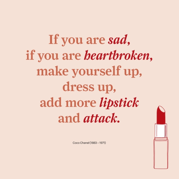 If you are sad, add more lipstick and attack.