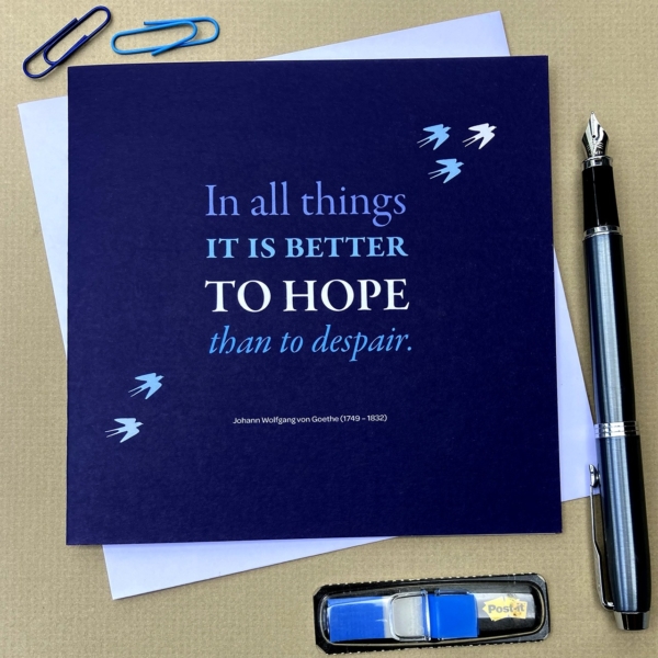 In all things it is better to hope than to despair. Greeting card
